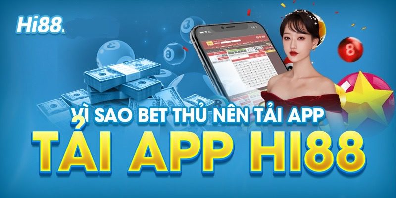 Vì sao các bet thủ nên tải app HI88?